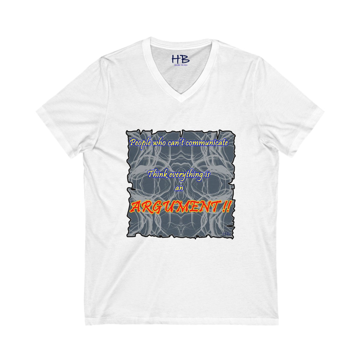 People who can't communicate think everything is an ARGUMENT!! (Unisex Jersey Short Sleeve V-neck - Comfortable Everyday Wear)