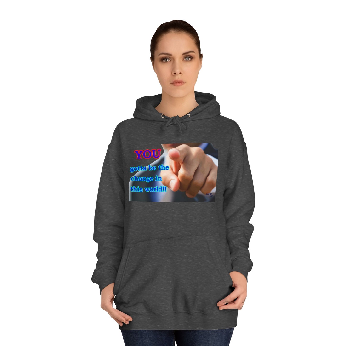 You gotta be the change in this world (Hoodie - Cozy and Durable)