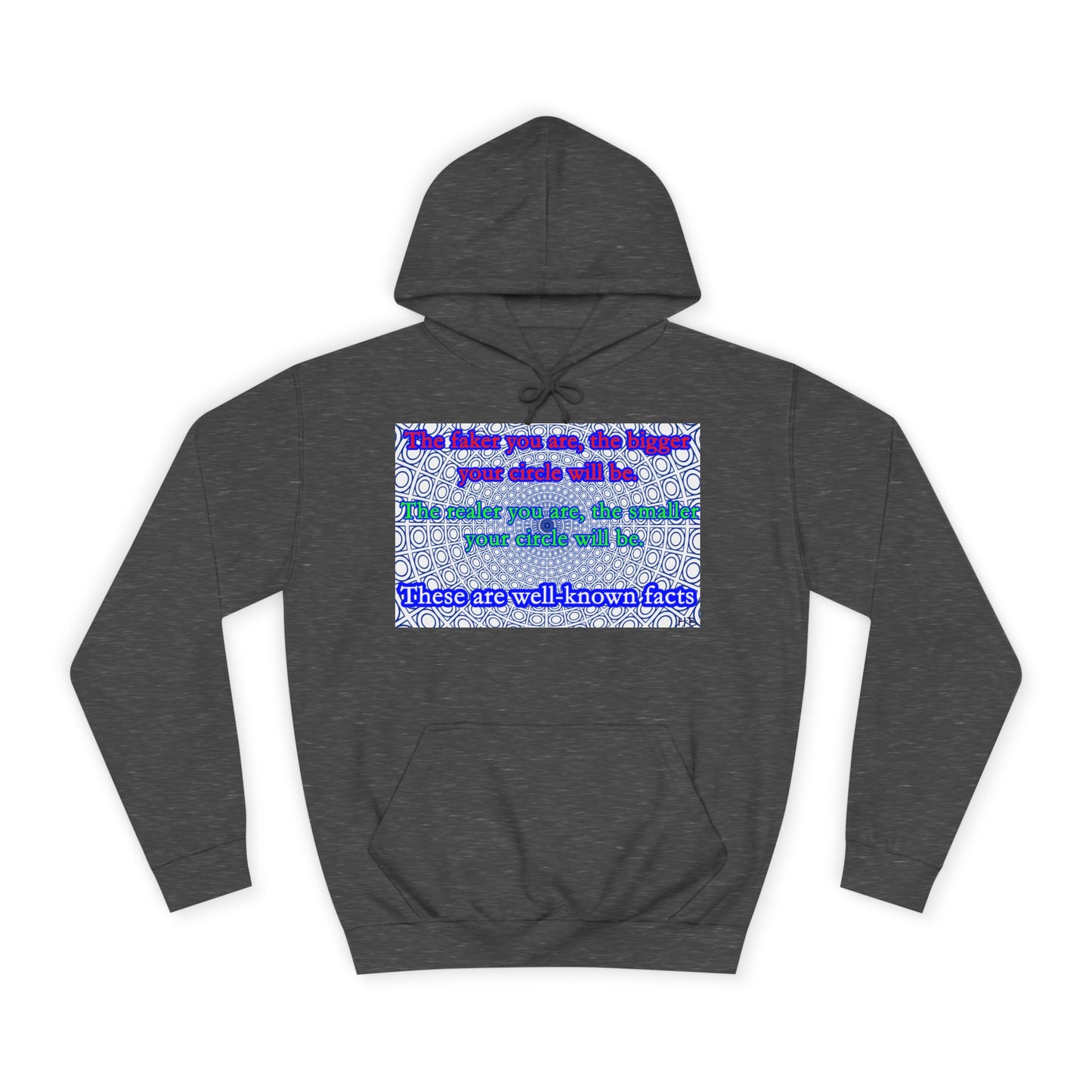 The faker you are, the bigger your circle will be.  The realer you are the smaller your circle will be.  These are well known facts!! (Hoodie - Cozy and Durable)
