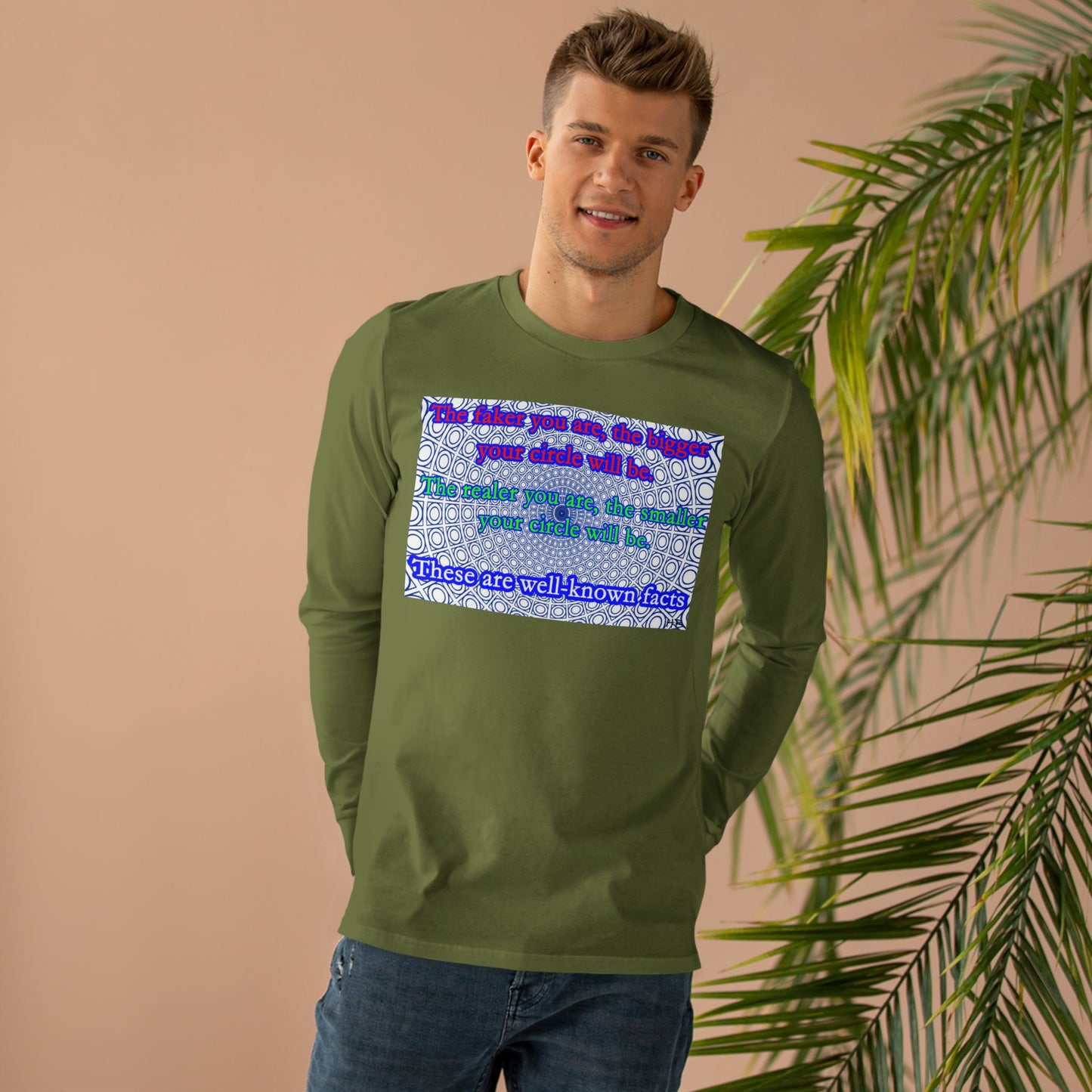 The faker you are, the bigger your circle will be.  The realer you are the smaller your circle will be.  These are well known facts!! (Men's Base Longsleeve Tee - All-Season Wear)