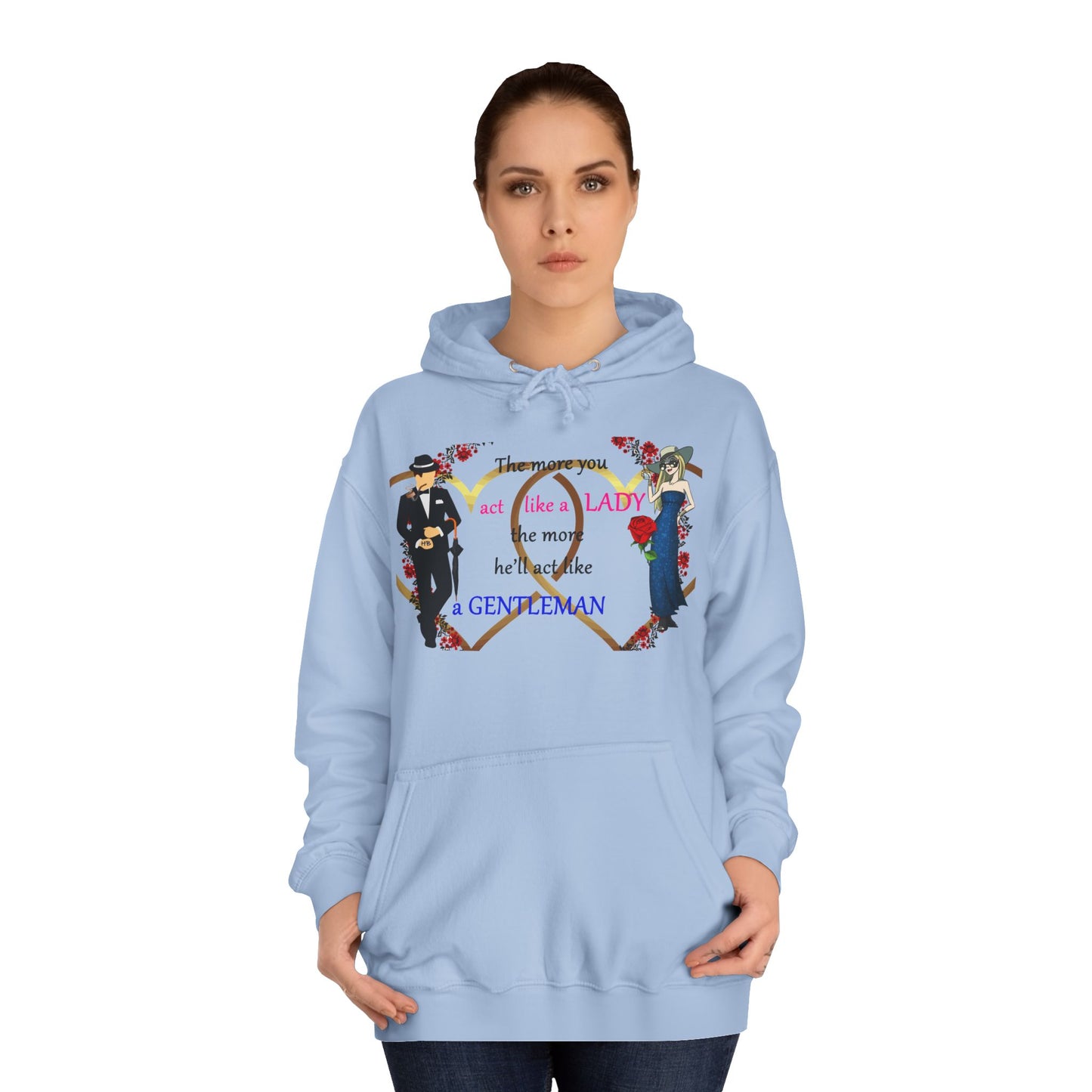 Act like a lady, he'll be a gentleman (Hoodie - Cozy and Durable)