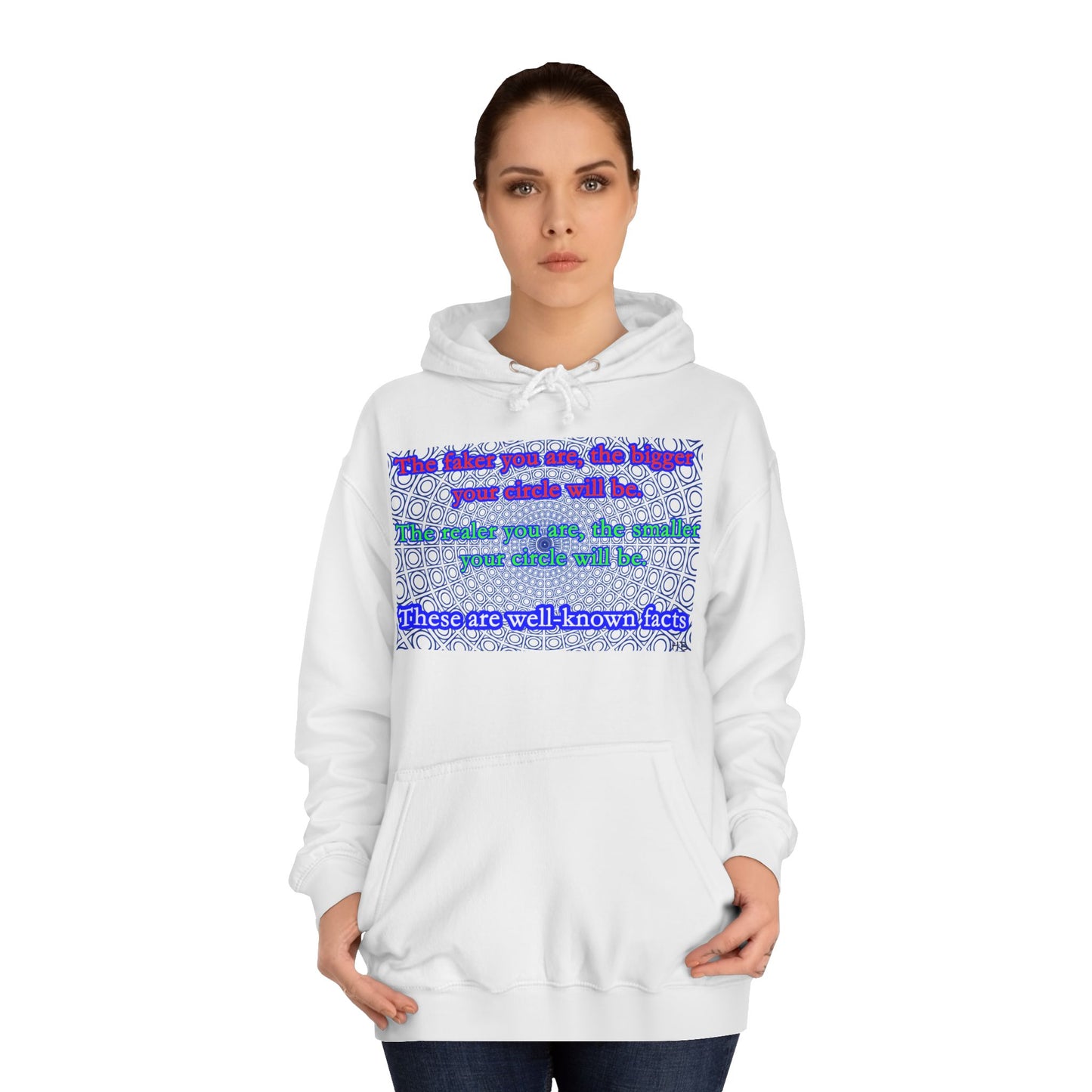 The faker you are, the bigger your circle will be.  The realer you are the smaller your circle will be.  These are well known facts!! (Hoodie - Cozy and Durable)