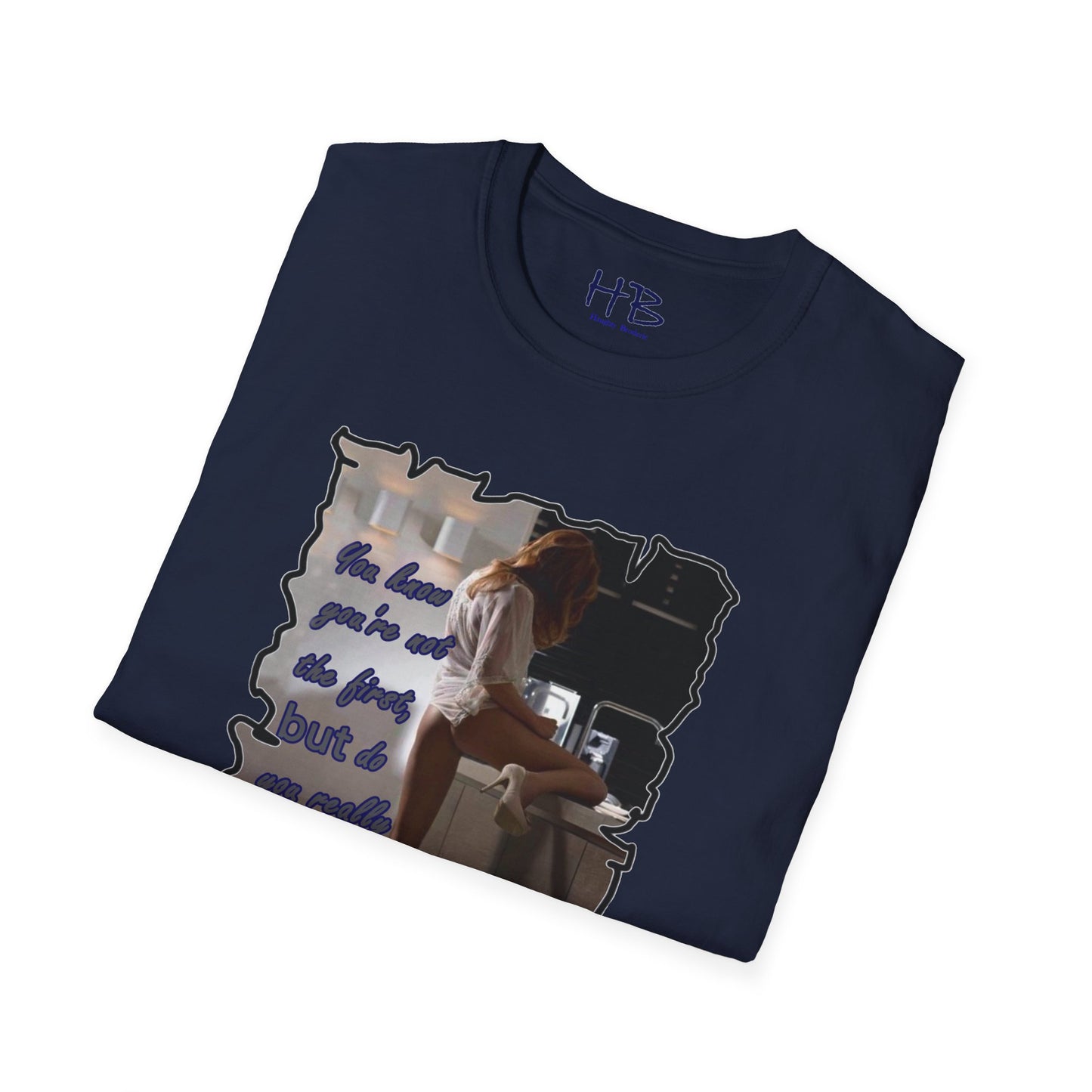 You know you're not the first, BUT do you really care????