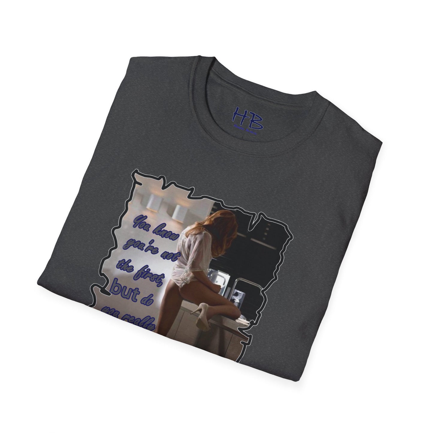 You know you're not the first, BUT do you really care????