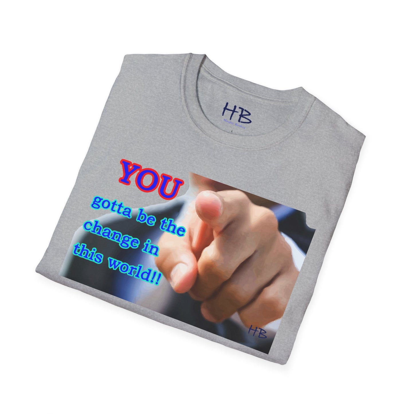 You gotta be the change in this world