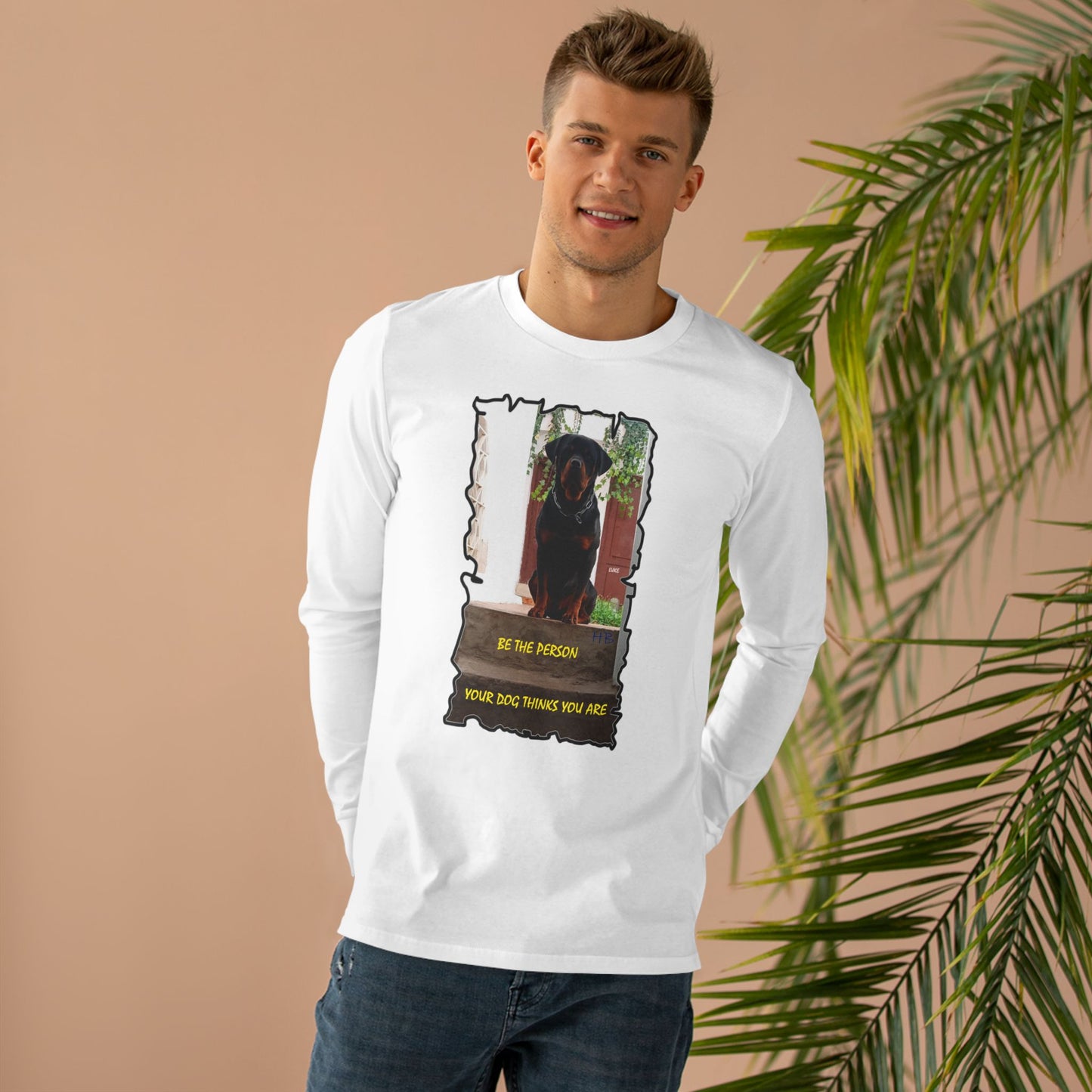 Be the person your dog thinks you are (Men's Base Longsleeve Tee - All-Season Wear)