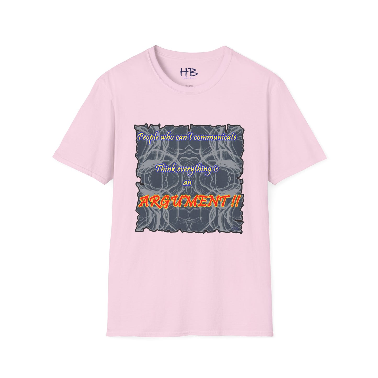 People who can't communicate think everything is an ARGUMENT!!