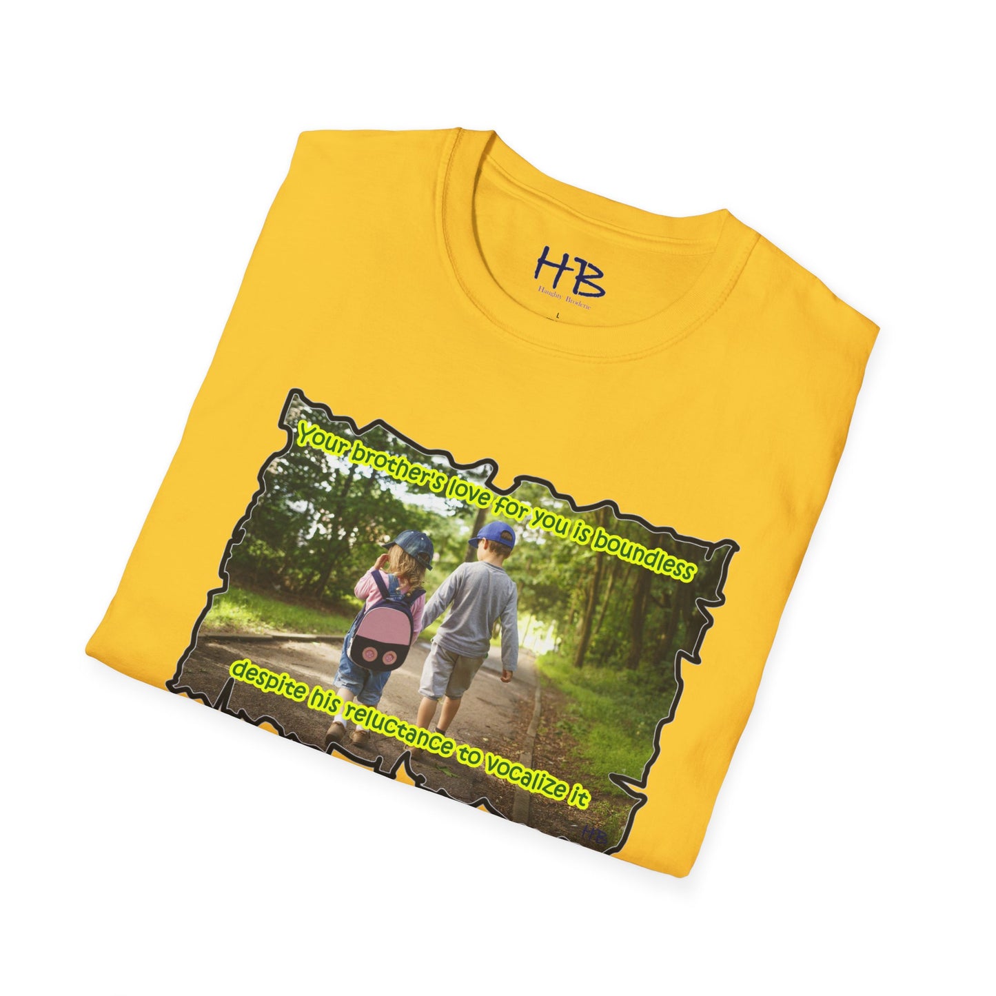 Your brother's love for you is immeasurable, even though he may never utter the words "I love you."