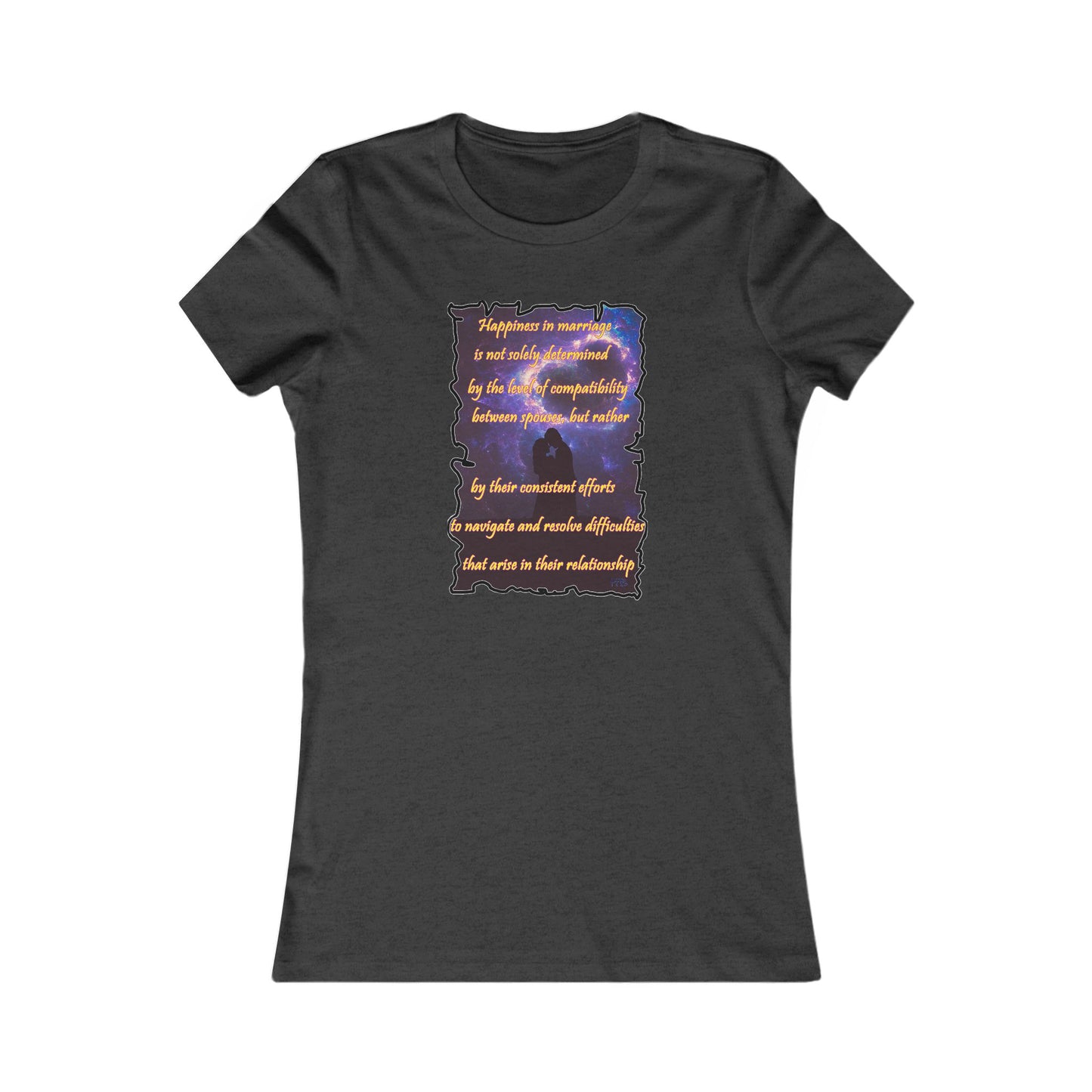Happiness in marriage is not solely determined by the level of compatibility between spouses, but rather by their consistent effort to navigate and resolve difficulties that arise in their relationship. (Women - Premium Cotton Tee)