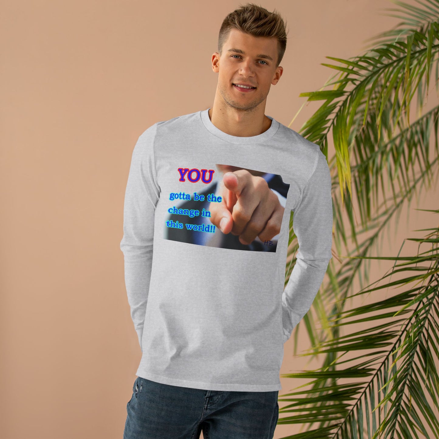 You gotta be the change in this world  (Men's Base Longsleeve Tee - All-Season Wear)