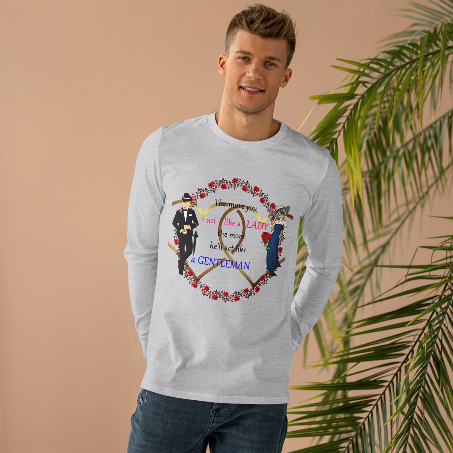 Act like a lady, he'll be a gentleman (Men's Base Longsleeve Tee - All-Season Wear)
