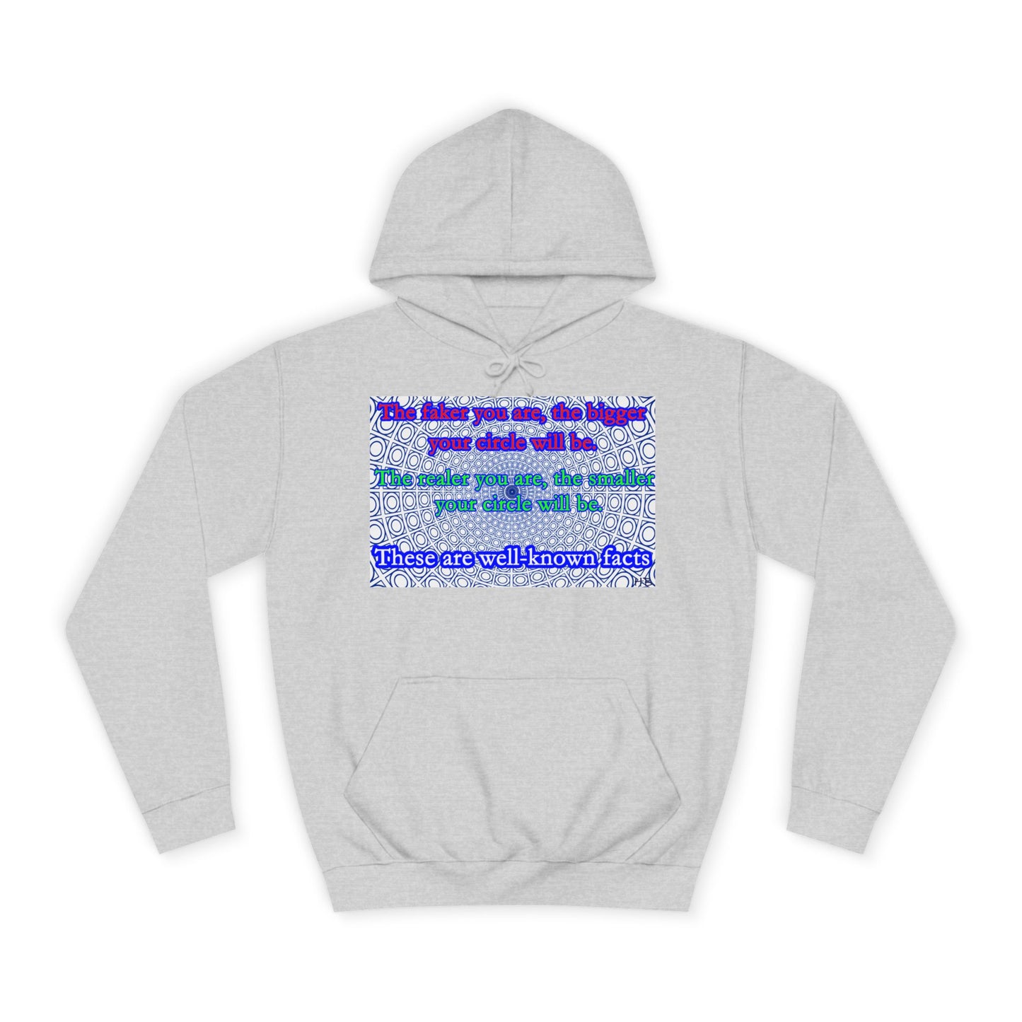 The faker you are, the bigger your circle will be.  The realer you are the smaller your circle will be.  These are well known facts!! (Hoodie - Cozy and Durable)