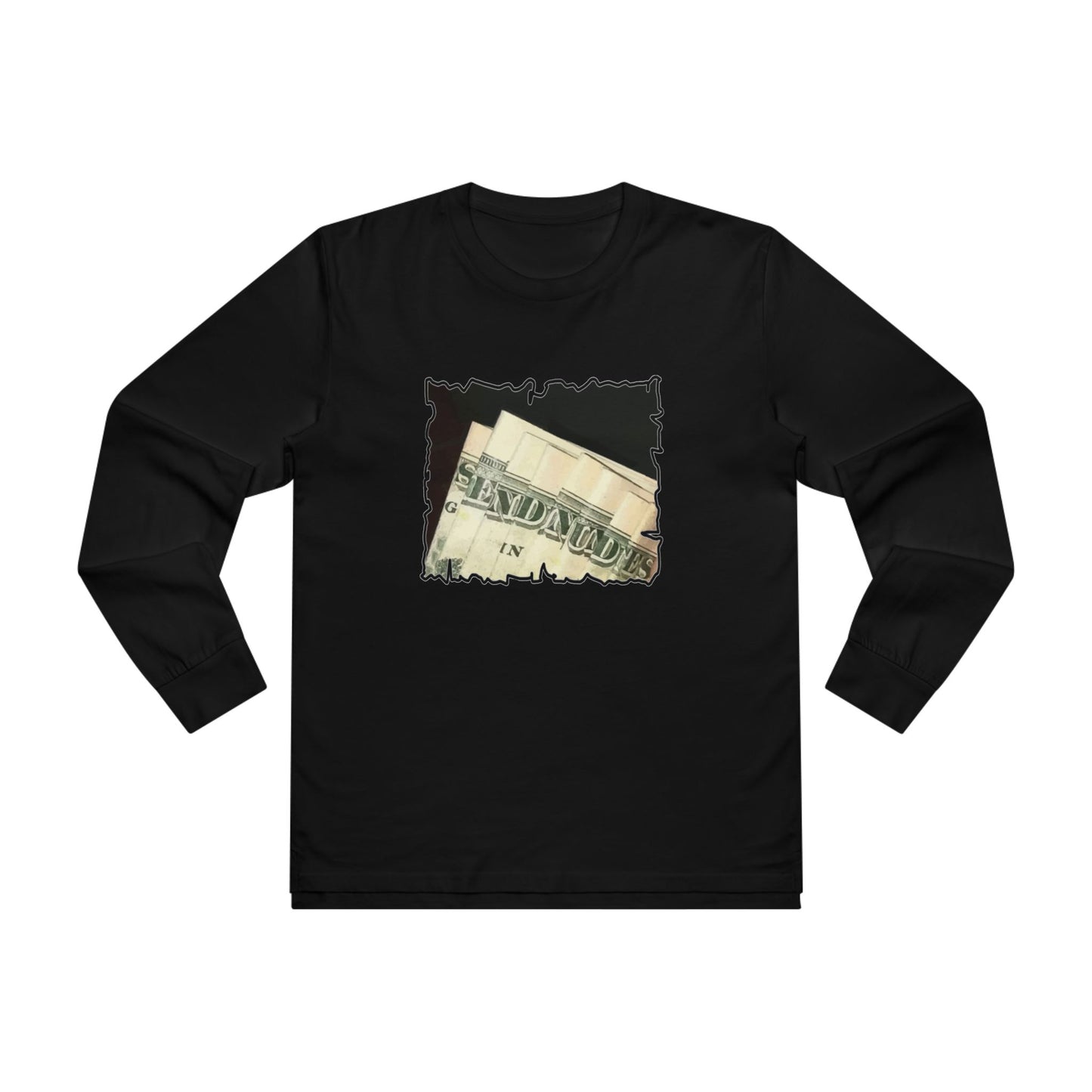 Get Yours Now -- Dollars Speak Louder with Bold Humor requesting The Playful 'Send Nude$$' (Men's Base Longsleeve Tee - All-Season Wear)