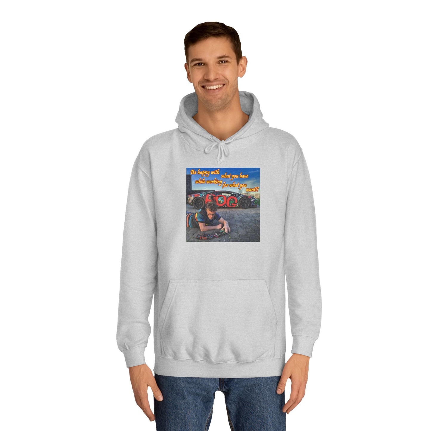 Be happy with what you have while working for what you want (Hoodie - Cozy and Durable)