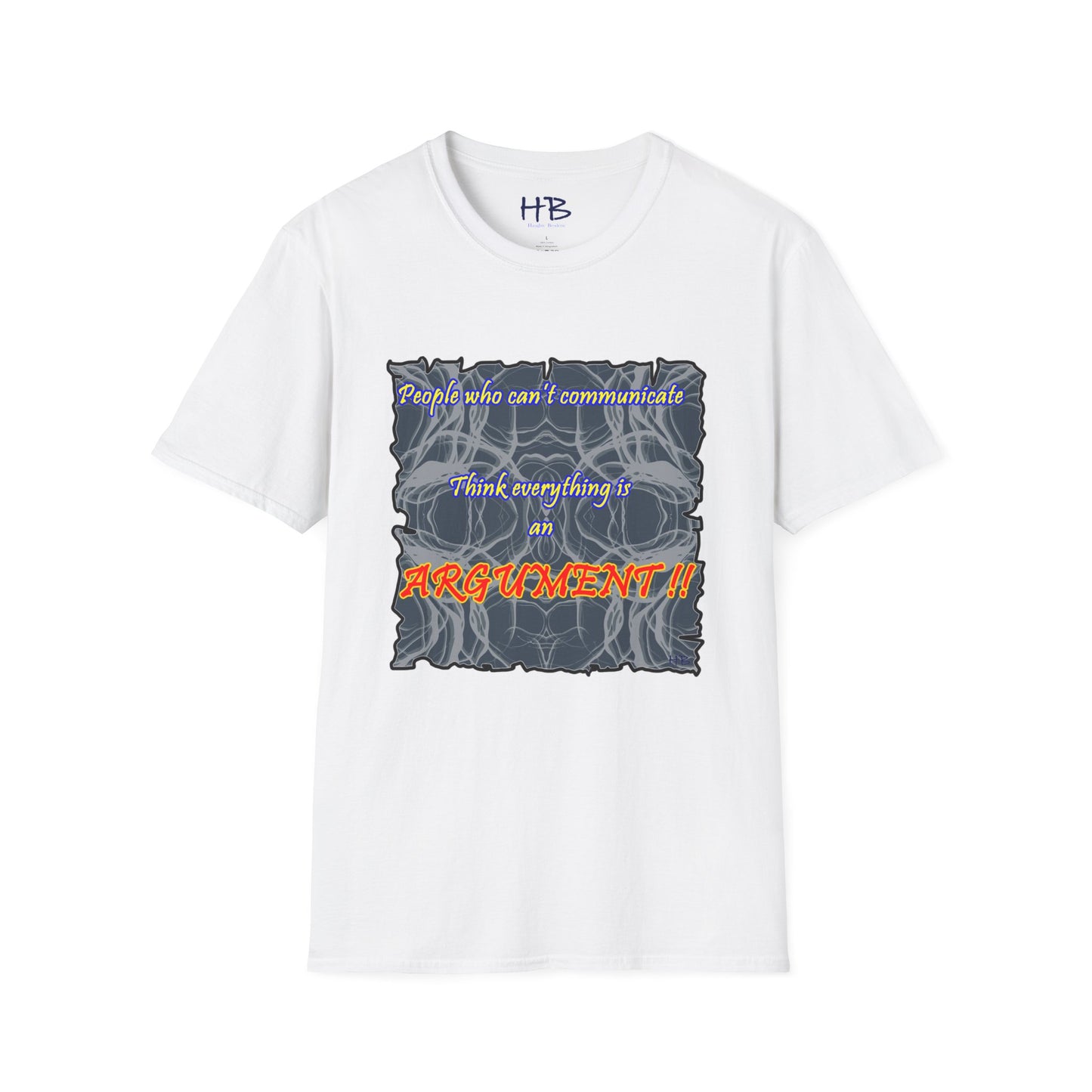 People who can't communicate think everything is an ARGUMENT!!