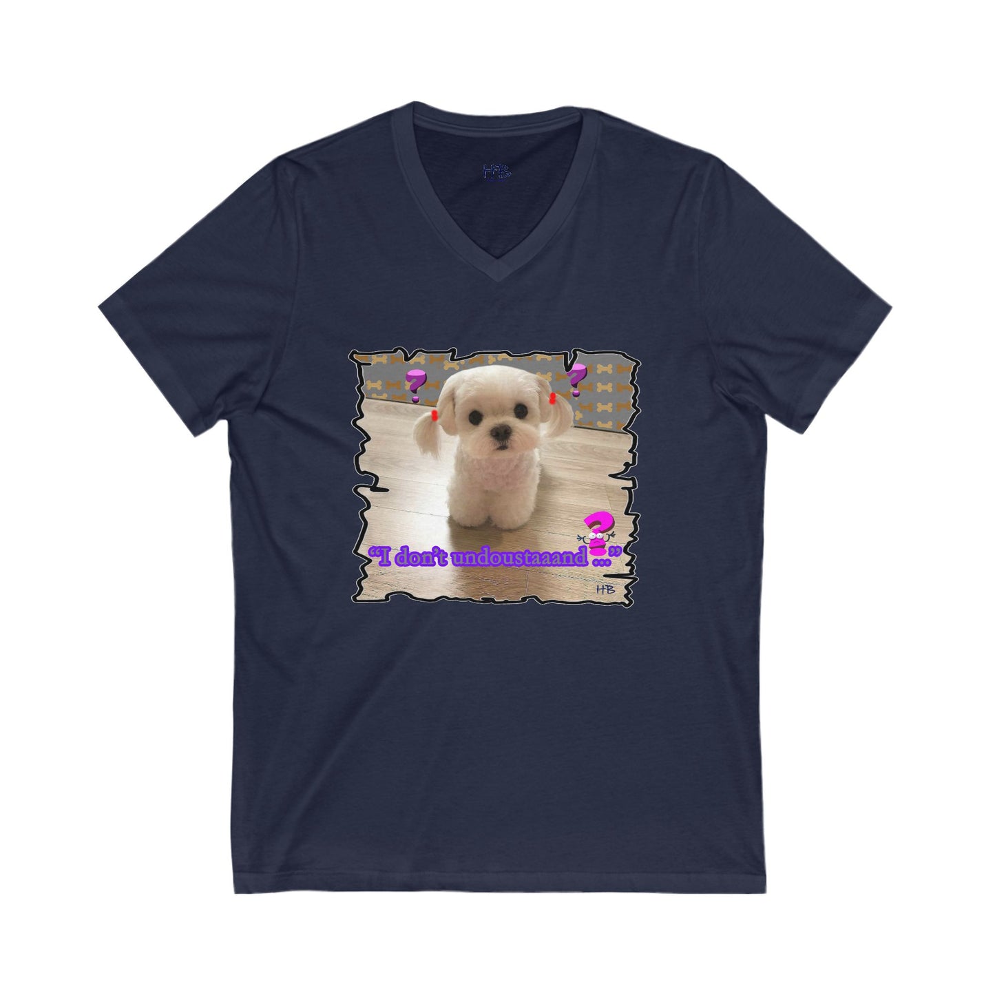 Baby Bichon Maltese with cluelessness innocent look "I don't undoustaaaand" (Unisex Jersey Short Sleeve V-neck - Comfortable Everyday Wear)