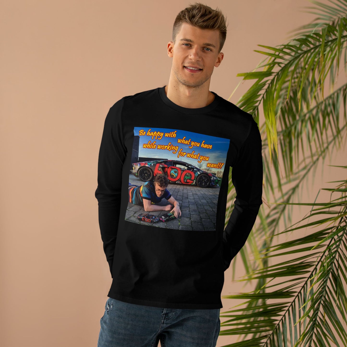 Be happy with what you have while working for what you want (Men's Base Longsleeve Tee - All-Season Wear)