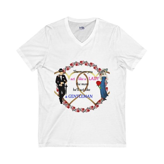 Act like a lady, he'll be a gentleman (Unisex Jersey Short Sleeve V-neck - Comfortable Everyday Wear)