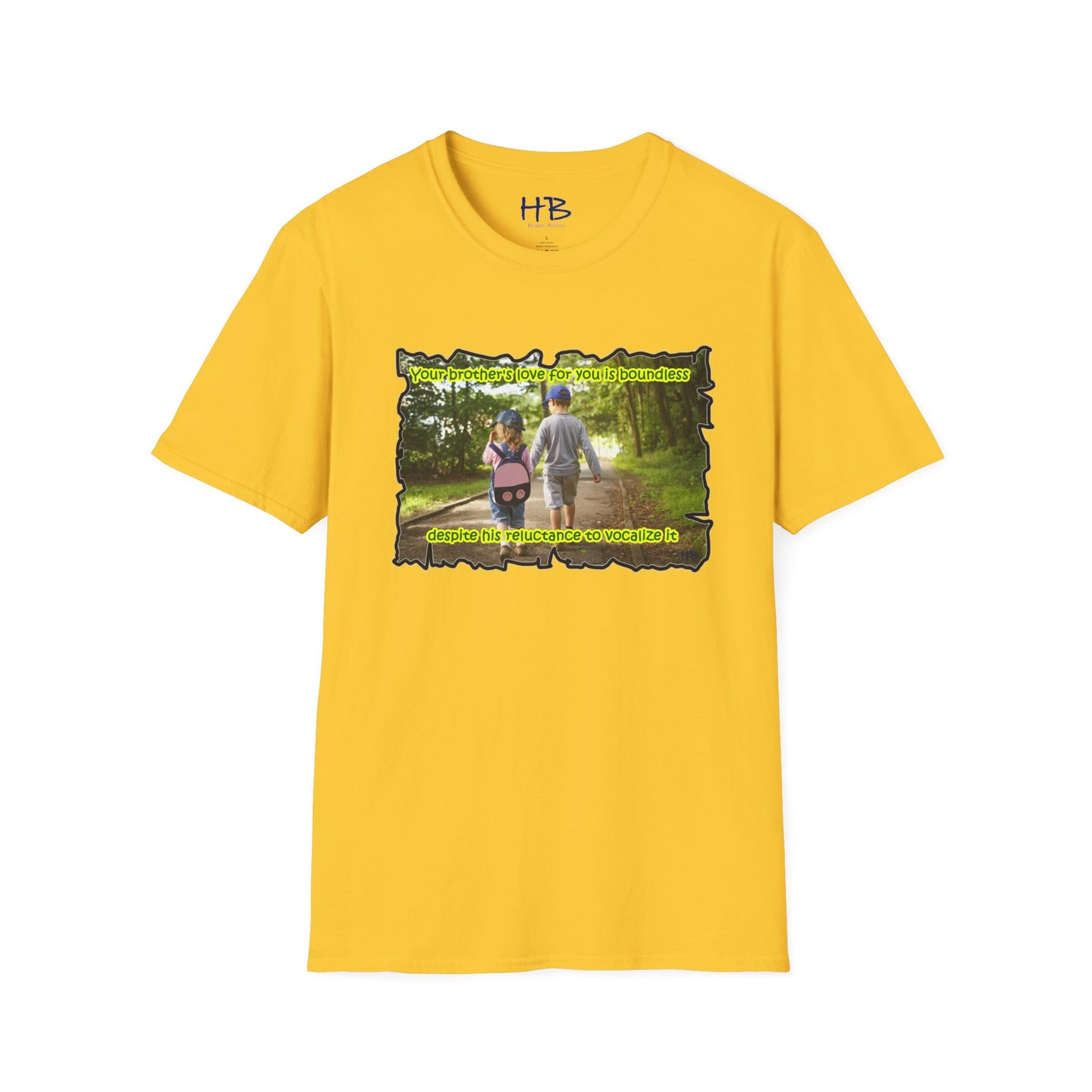 Your brother's love for you is immeasurable, even though he may never utter the words "I love you."