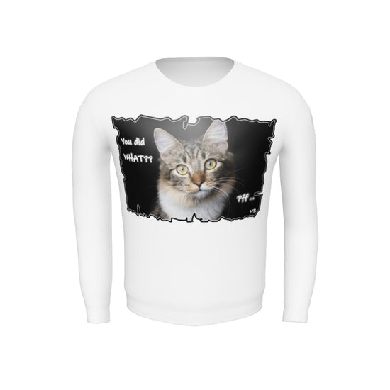 Cat shocked by what you did "You've got to be kidding me. You did what?!"  Unisex Sweatshirt